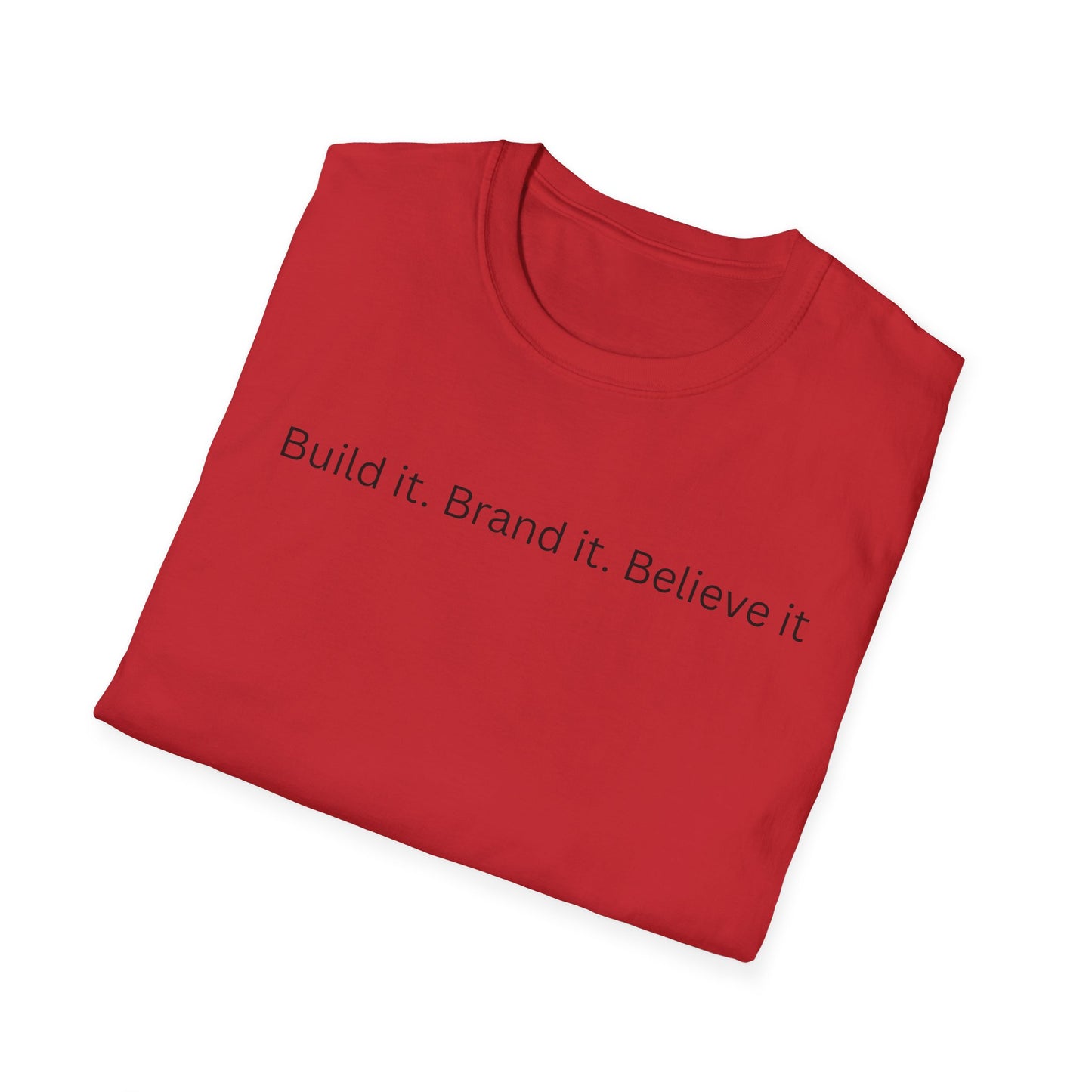 Build it. Brand it. Believe it. T-Shirt