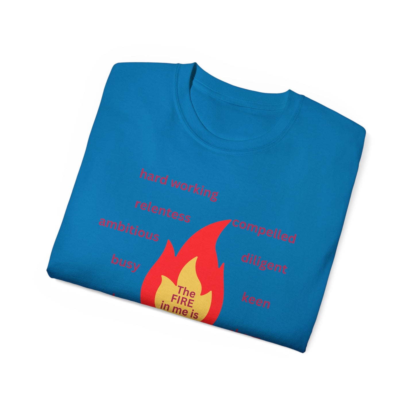 Unisex Ultra Cotton Tee - "The Fire in Me is Drive"