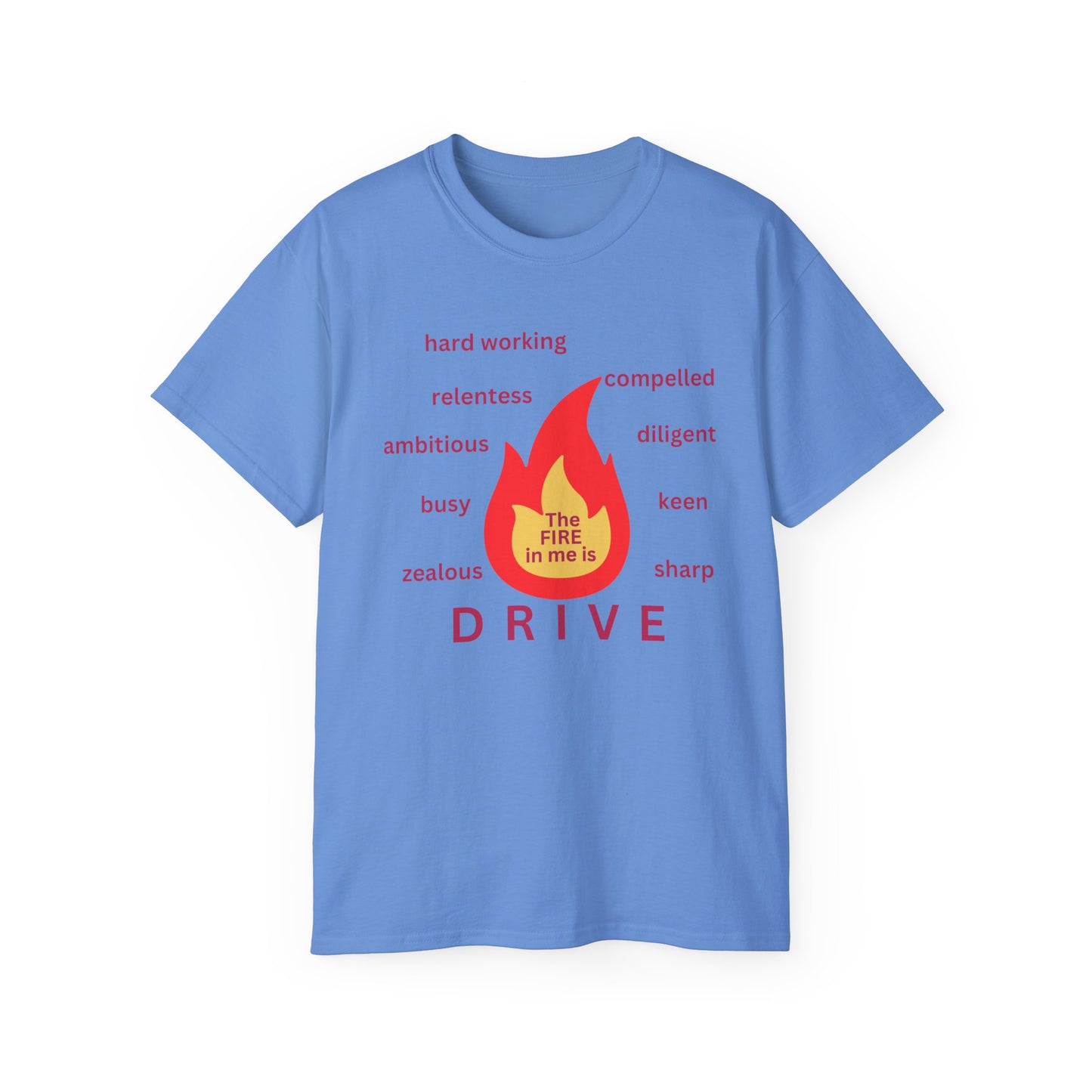 Unisex Ultra Cotton Tee - "The Fire in Me is Drive"