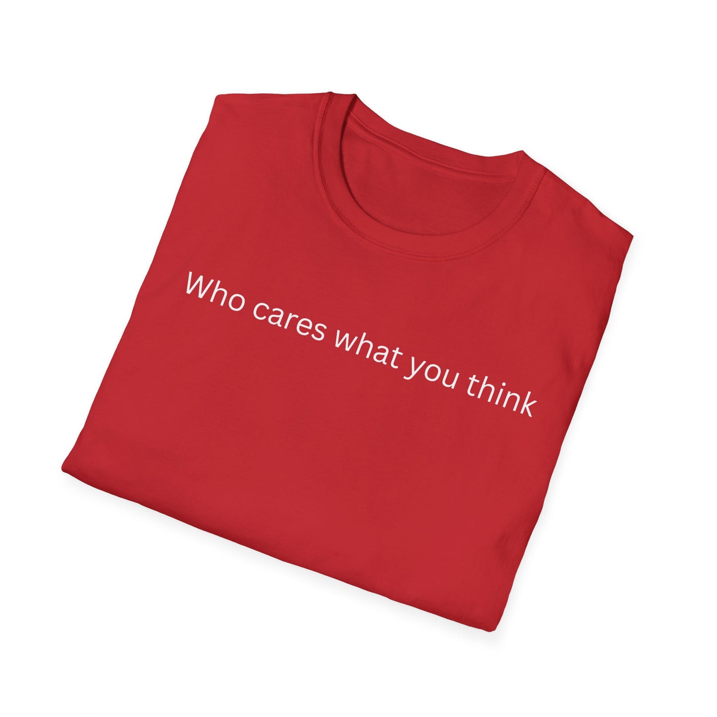 Who Care What You Think T Shirt