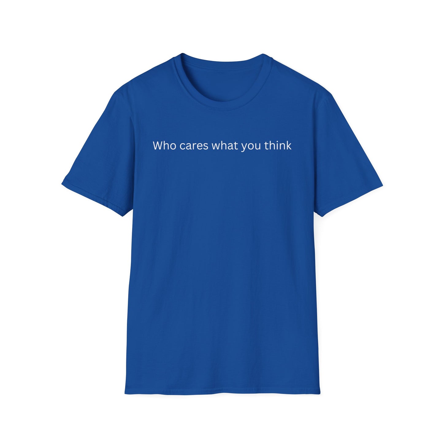 Who Care What You Think  T Shirt