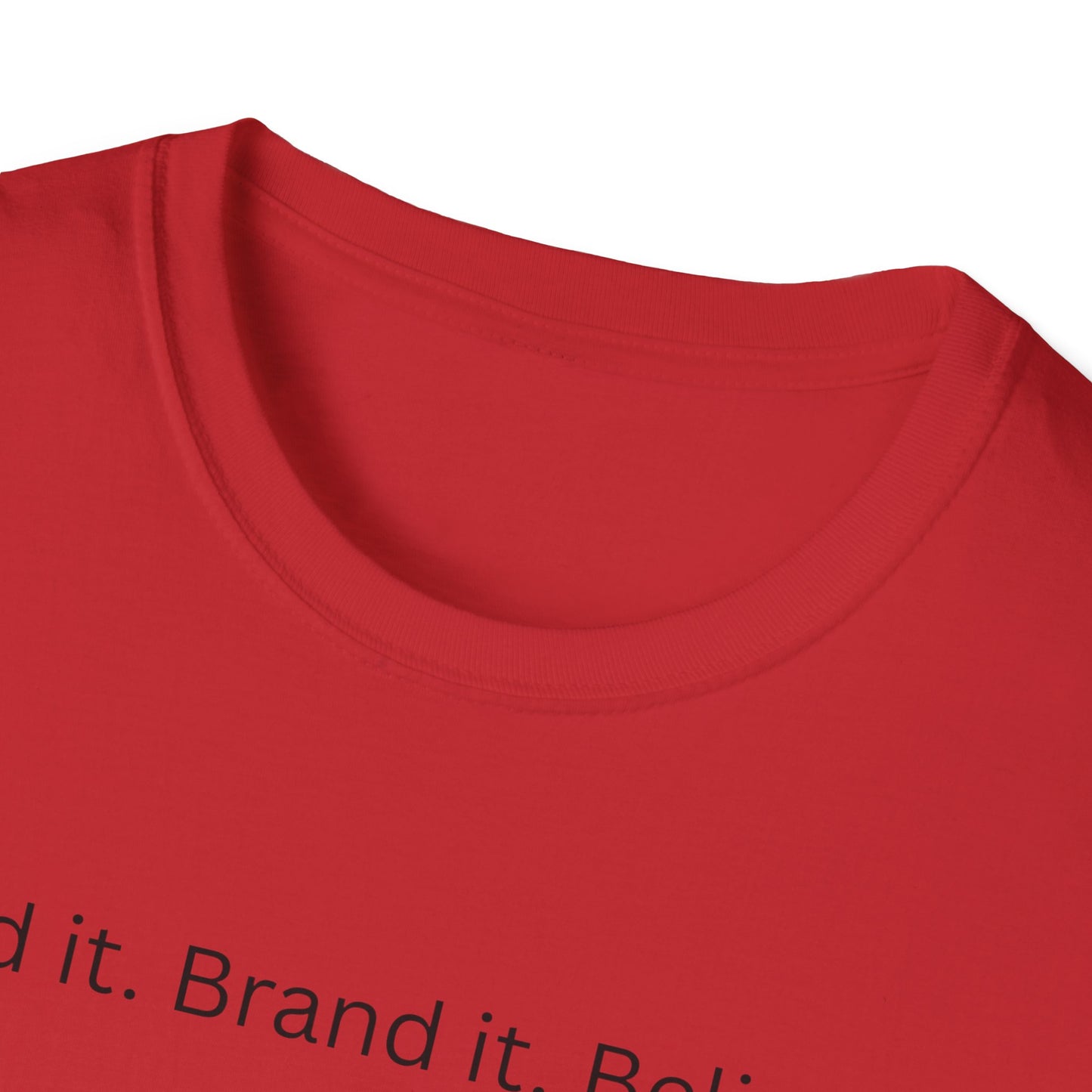 Build it. Brand it. Believe it. T-Shirt