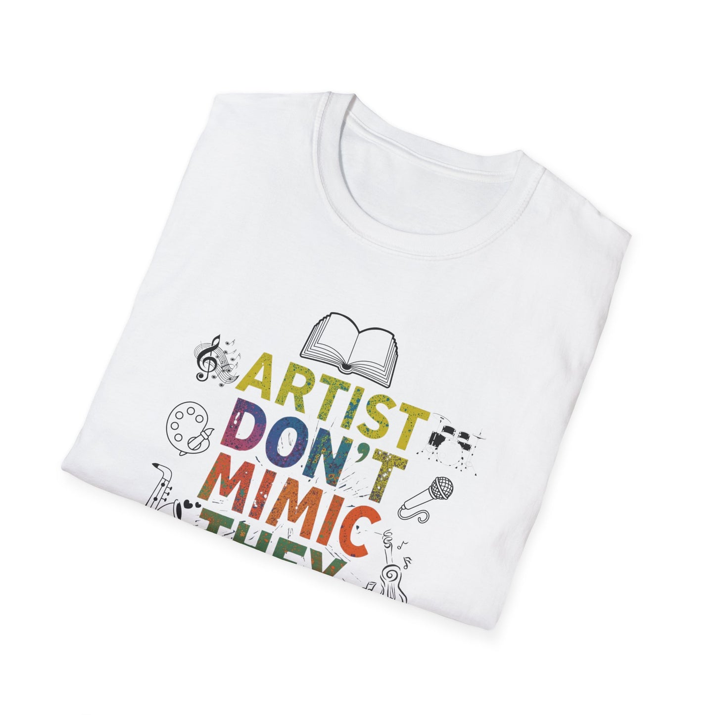 Artist Don’t Mimic They Create T-Shirt — Colorful Creative Statement Tee for Artists & Makers