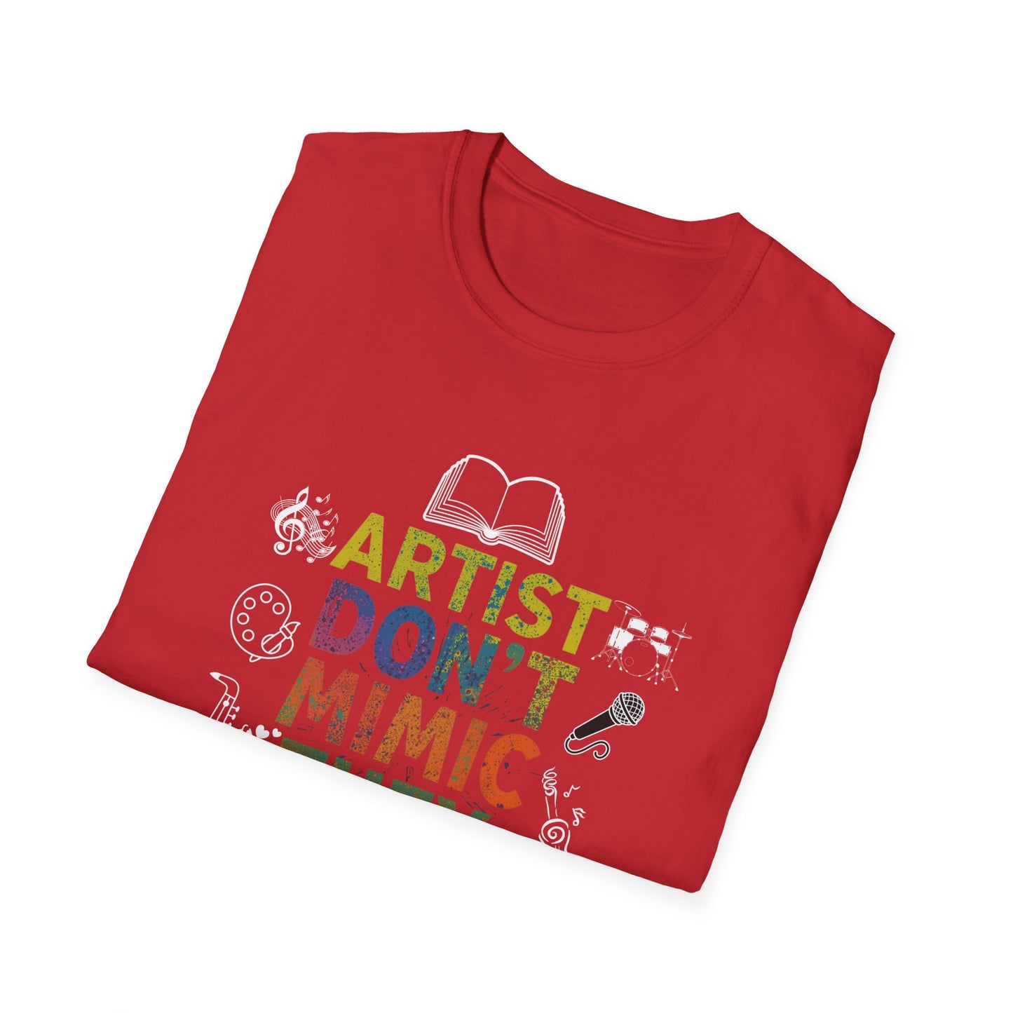 Artist Don’t Mimic They Create T-Shirt — Colorful Creative Statement Tee for Artists & Makers