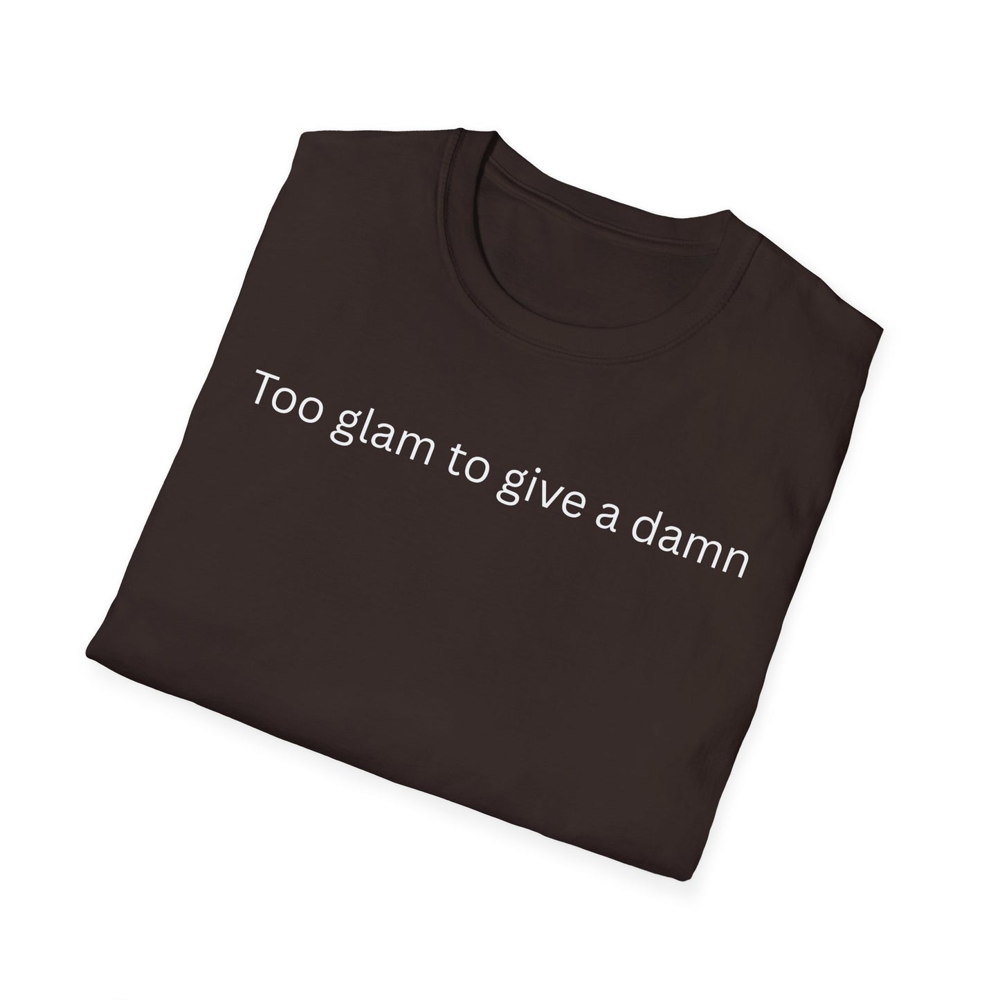 Too Glam to Give a Damn T-Shirt