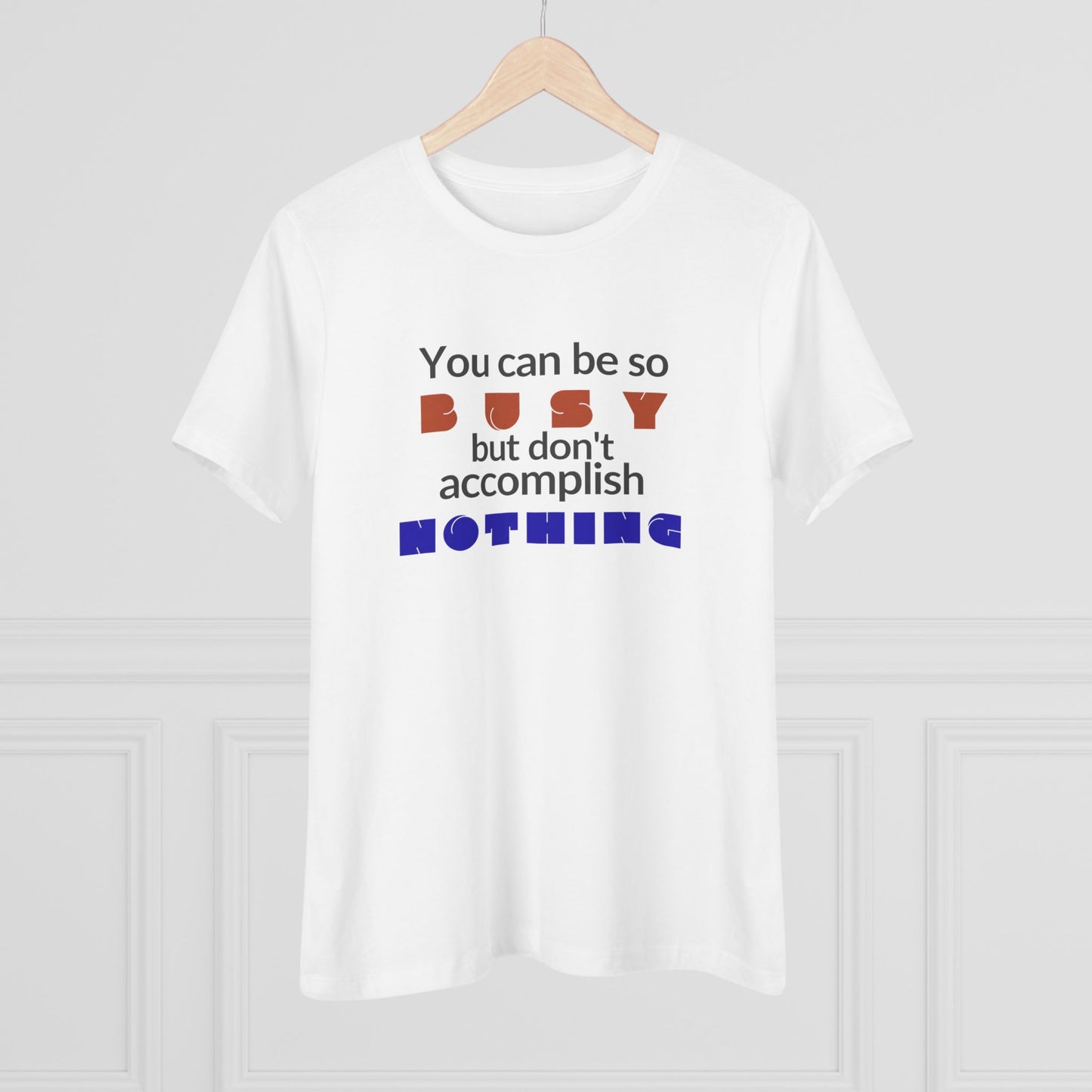Women's Cotton Tee — "You can be so busy but don't accomplish NOTHING" Graphic Tee