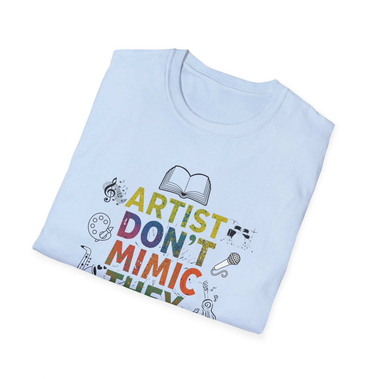 Artist Don’t Mimic They Create T-Shirt — Colorful Creative Statement Tee for Artists & Makers