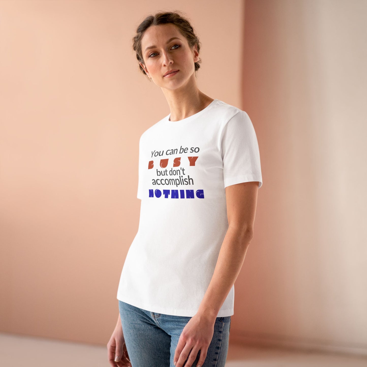Women's Cotton Tee — "You can be so busy but don't accomplish NOTHING" Graphic Tee