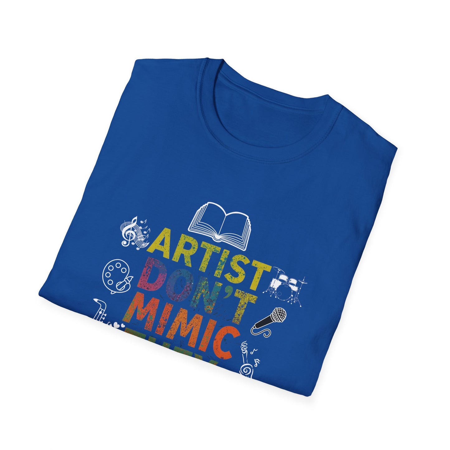 Artist Don’t Mimic They Create T-Shirt — Colorful Creative Statement Tee for Artists & Makers