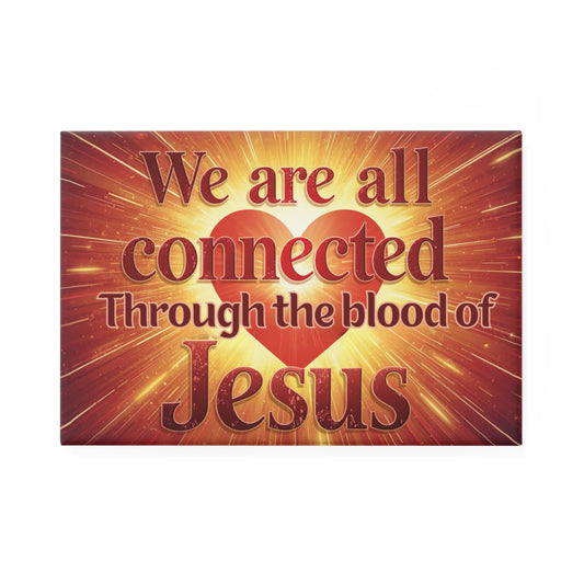 We Are All Connected Through the Blood of Jesus Rectangle Magnet