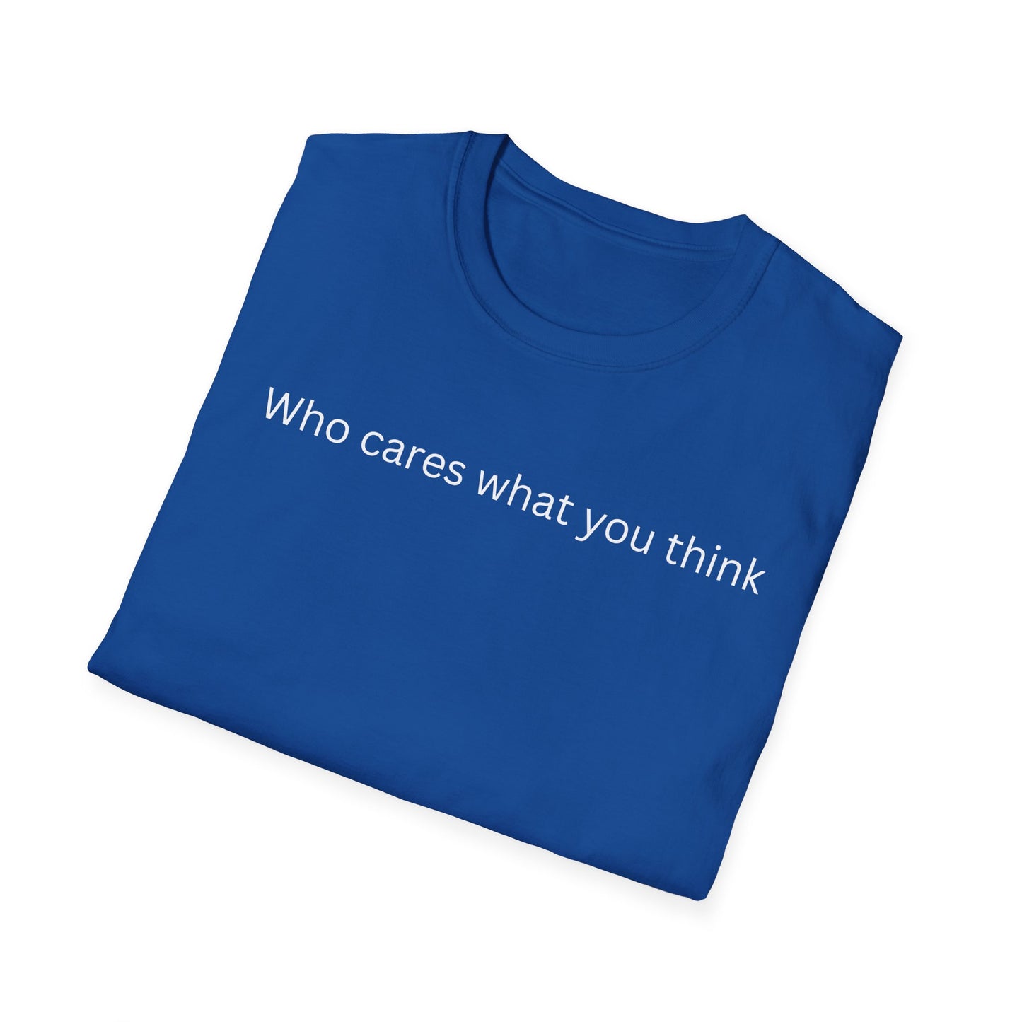 Who Care What You Think  T Shirt