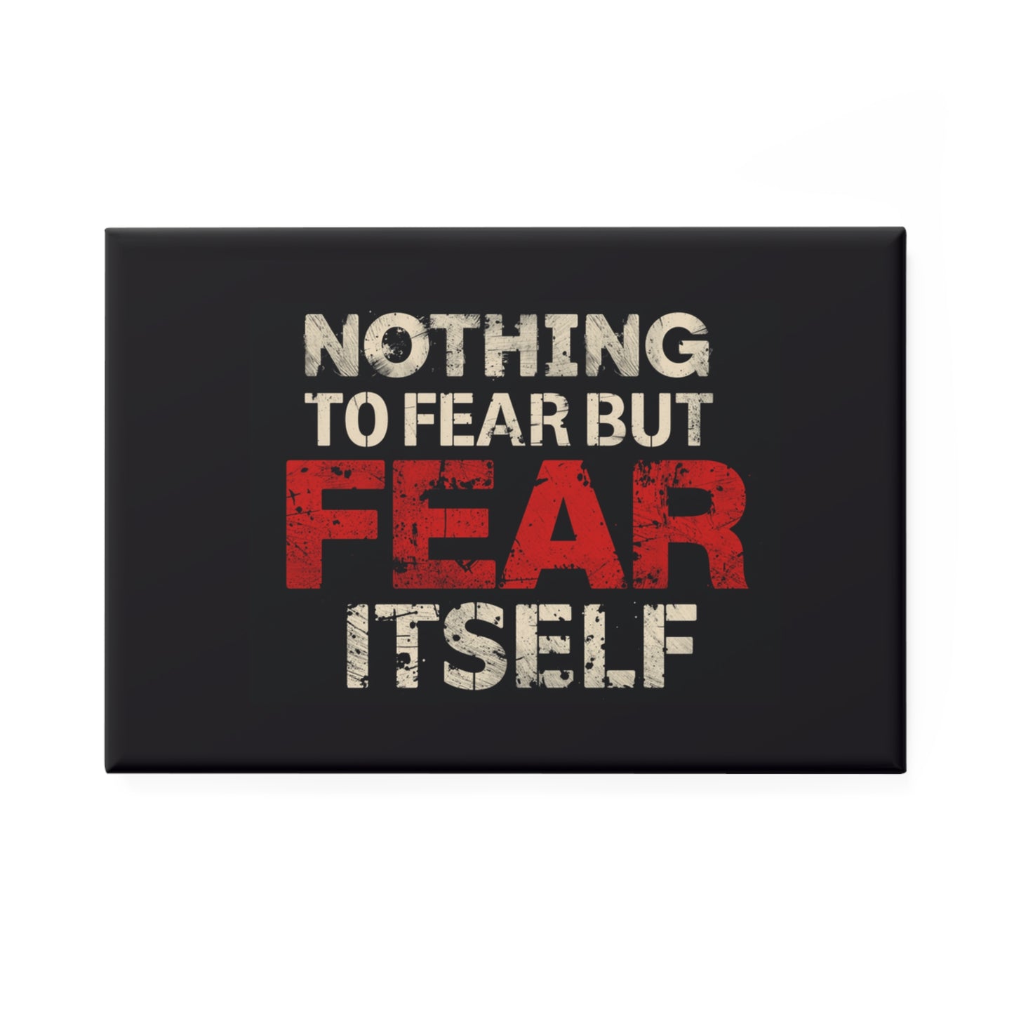 Nothing to Fear But Fear Itself Rectangle Magnet – Motivational Fridge Magnet