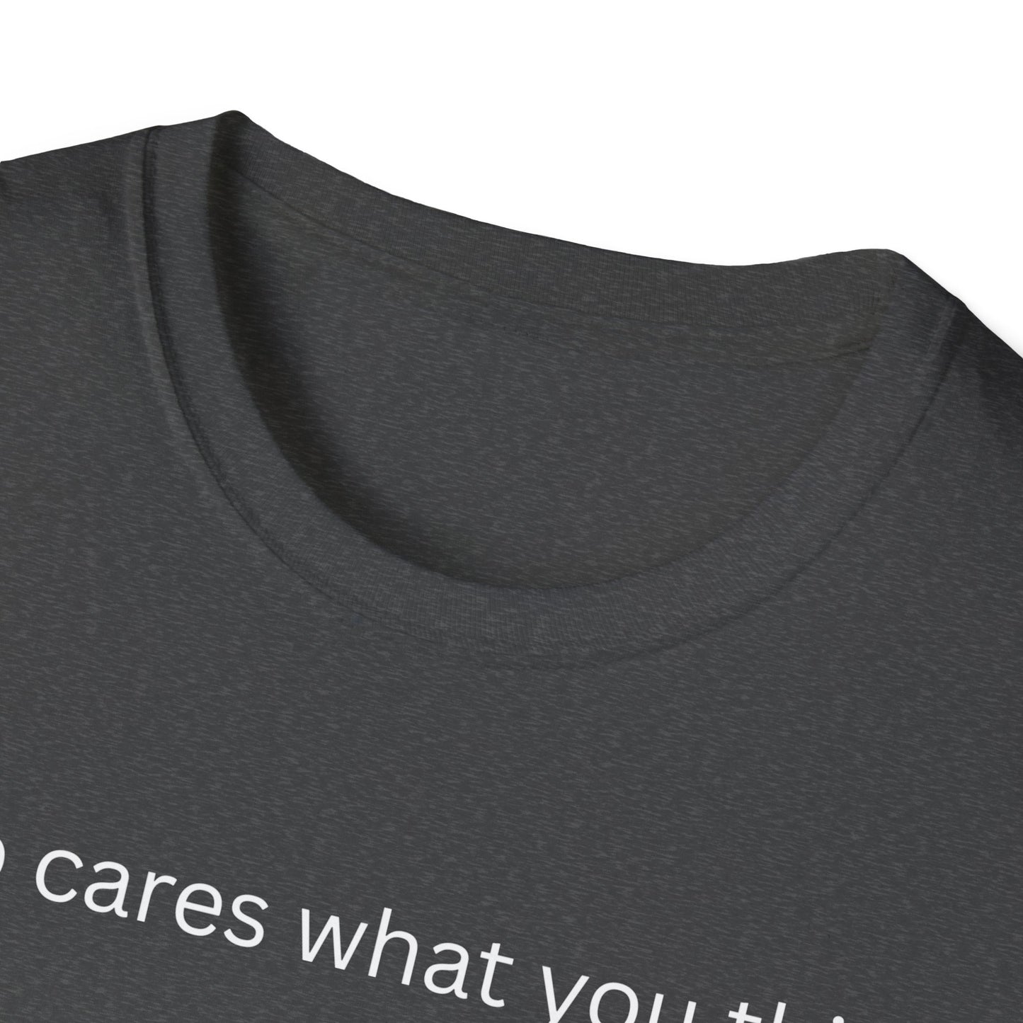 Who Care What You Think  T Shirt