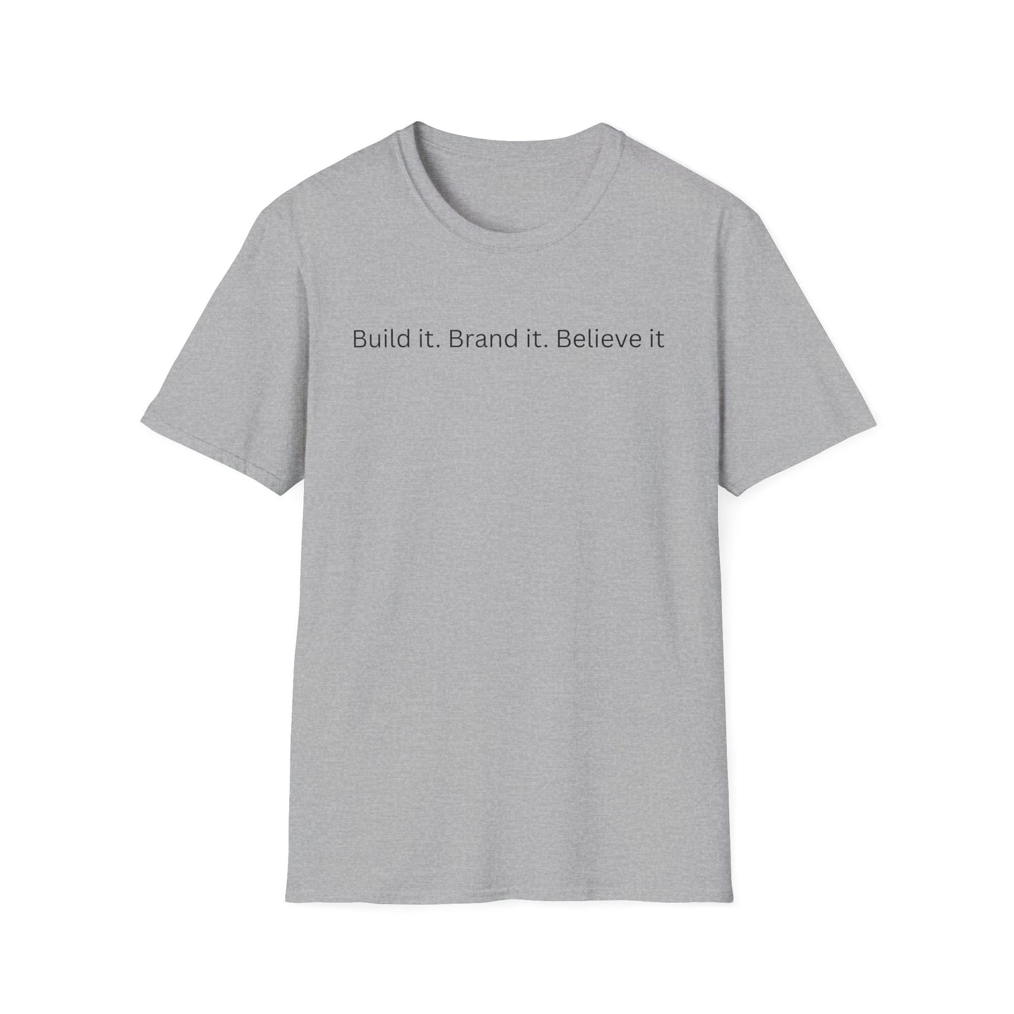 Build it. Brand it. Believe it. T-Shirt