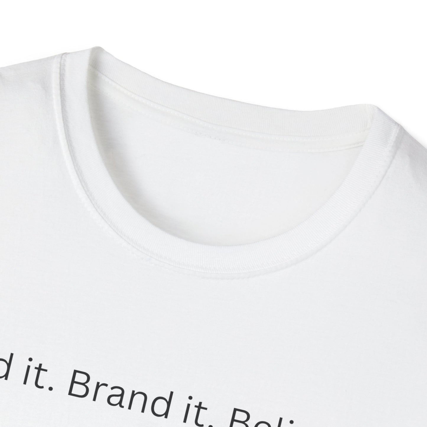 Build it. Brand it. Believe it. T-Shirt