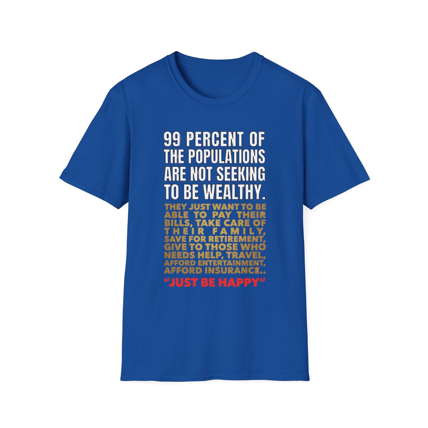 T-Shirt — “99 Percent…Just Be Happy” Inspirational Quote Tee