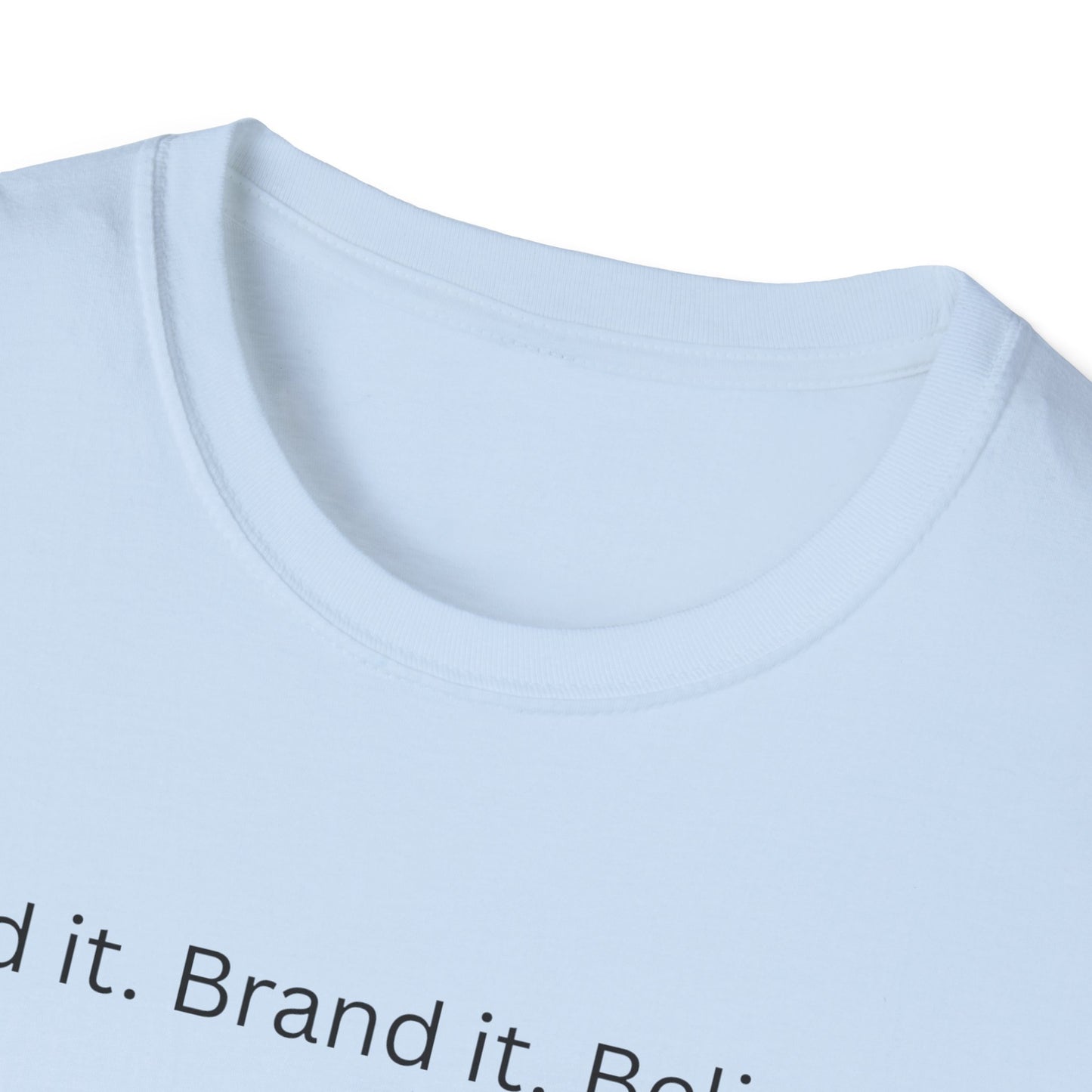 Build it. Brand it. Believe it. T-Shirt