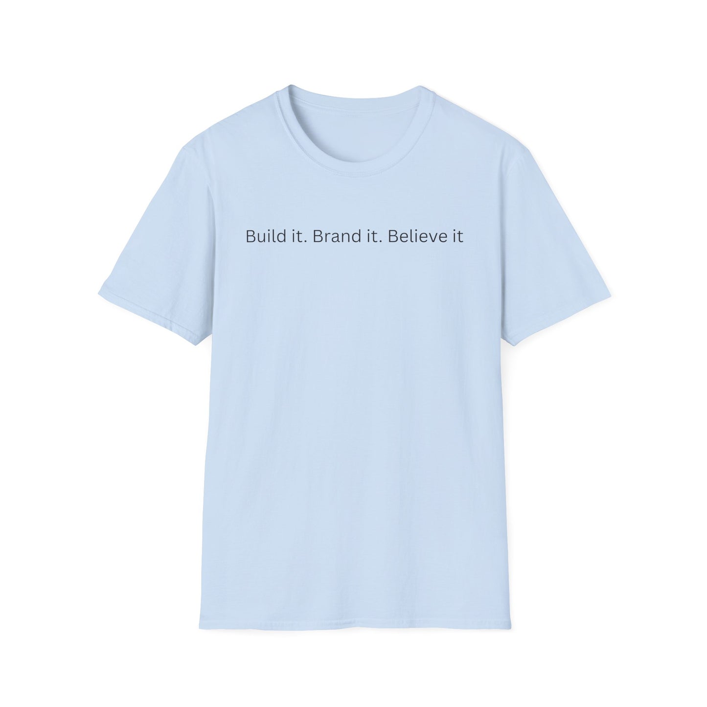 Build it. Brand it. Believe it. T-Shirt