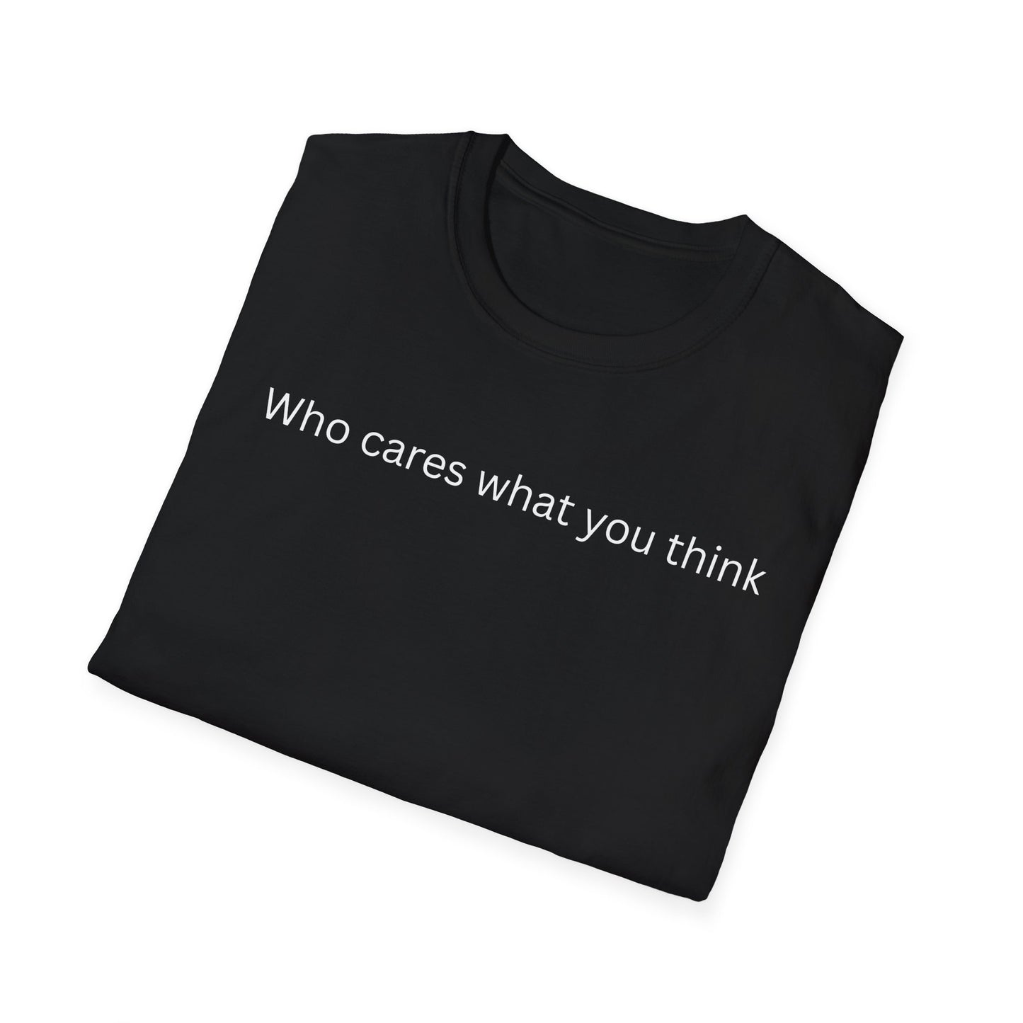 Who Care What You Think  T Shirt
