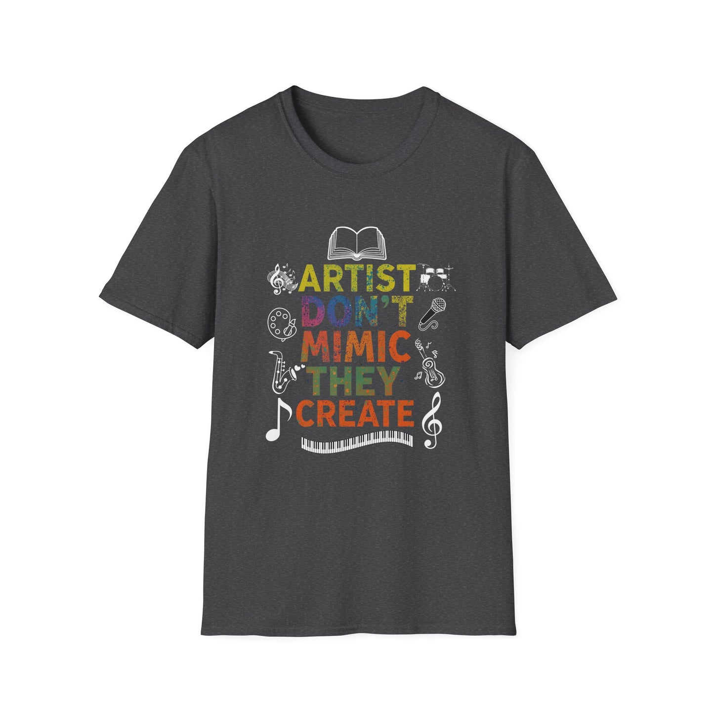Artist Don’t Mimic They Create T-Shirt — Colorful Creative Statement Tee for Artists & Makers