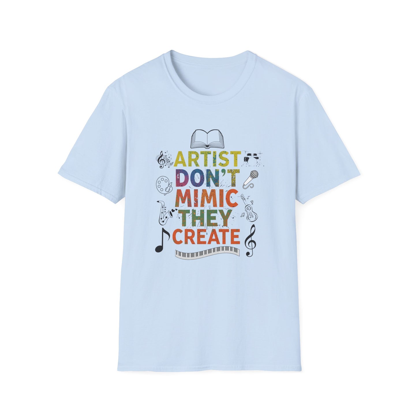 Artist Don’t Mimic They Create T-Shirt — Colorful Creative Statement Tee for Artists & Makers