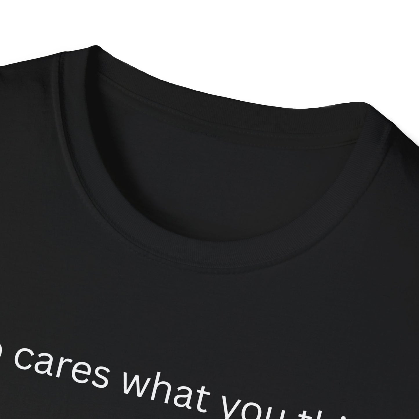 Who Care What You Think  T Shirt