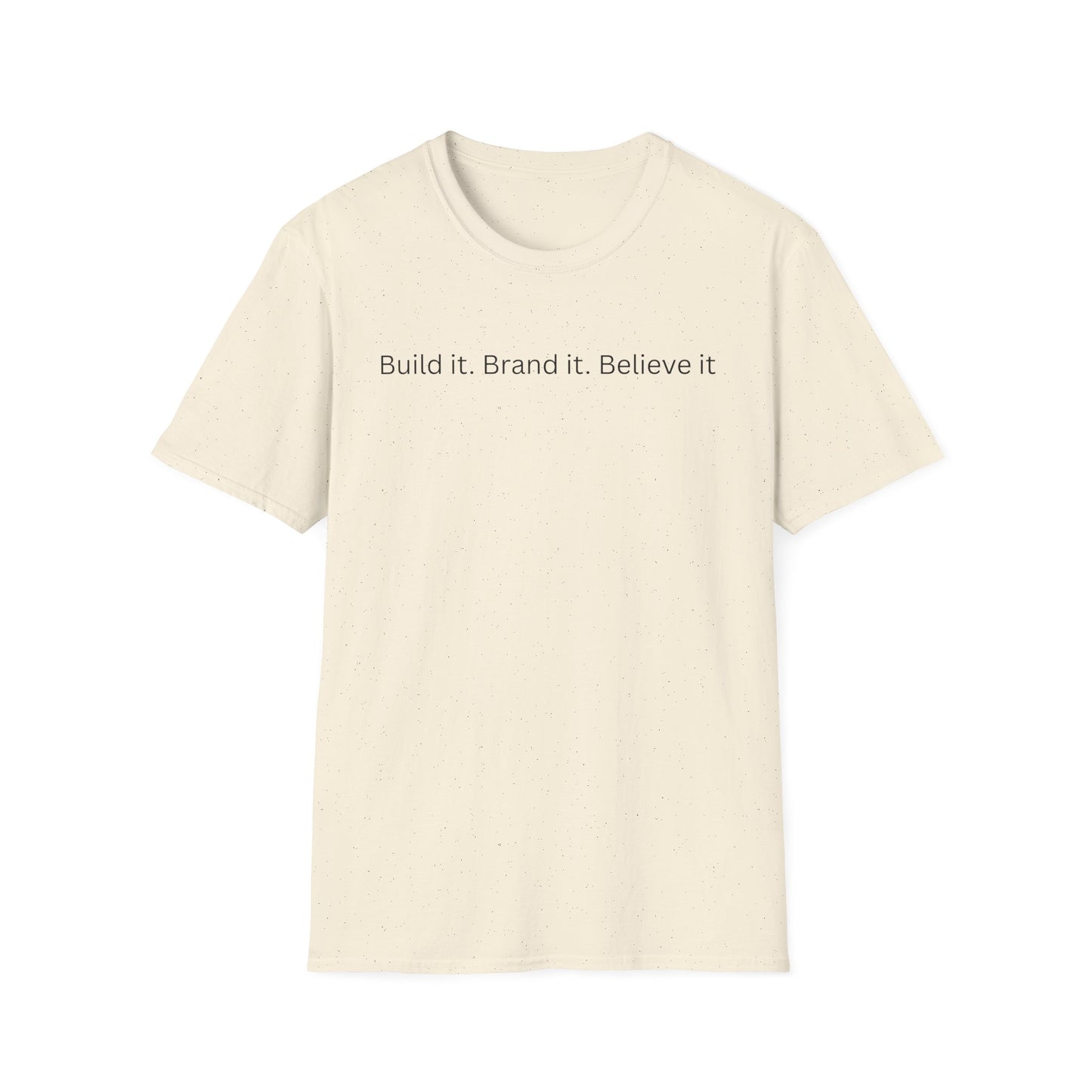 Build it. Brand it. Believe it. T-Shirt