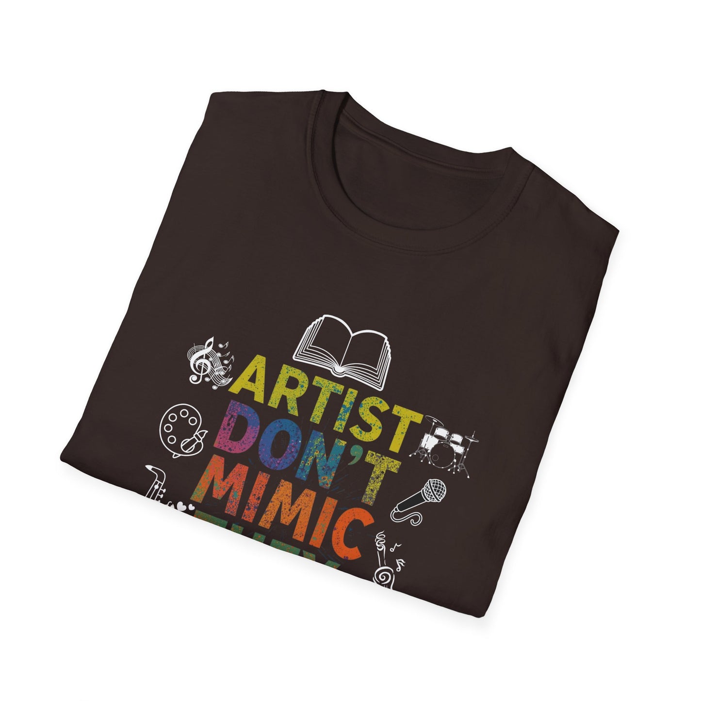 Artist Don’t Mimic They Create T-Shirt — Colorful Creative Statement Tee for Artists & Makers