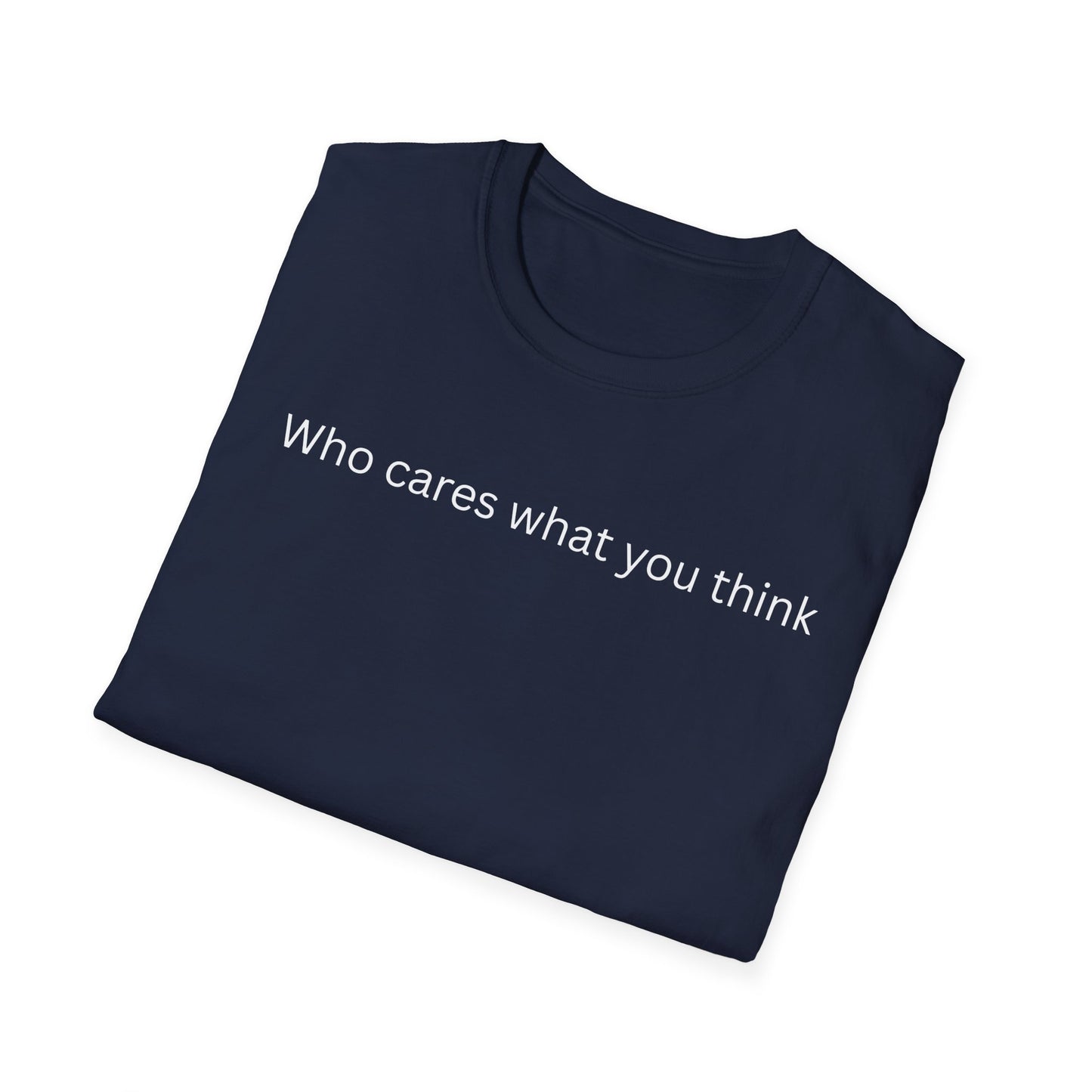 Who Care What You Think  T Shirt