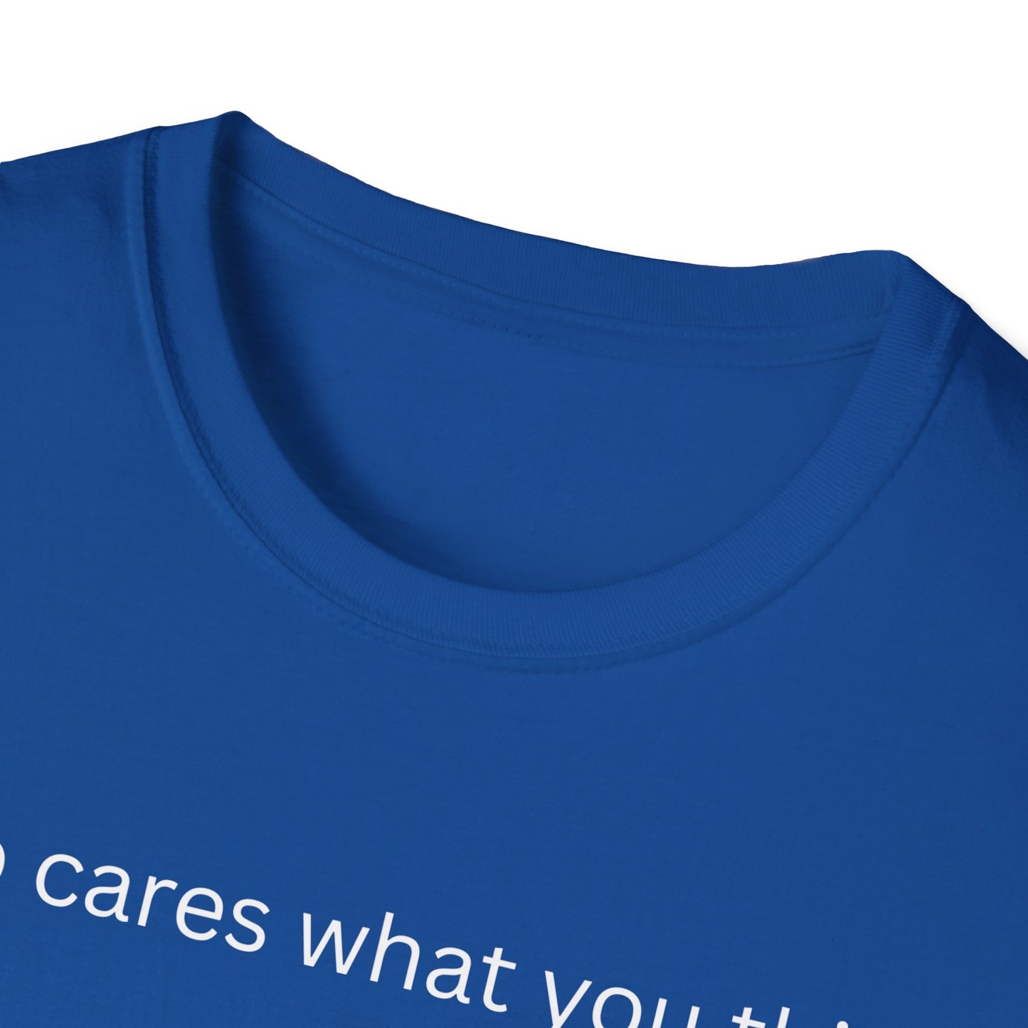 Who Care What You Think  T Shirt