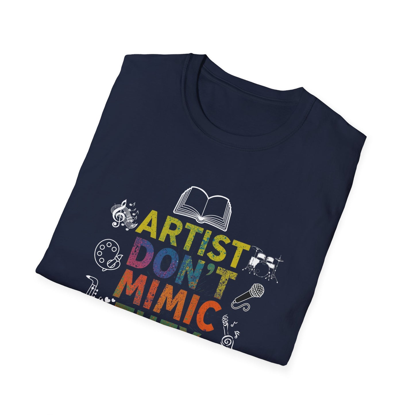Artist Don’t Mimic They Create T-Shirt — Colorful Creative Statement Tee for Artists & Makers