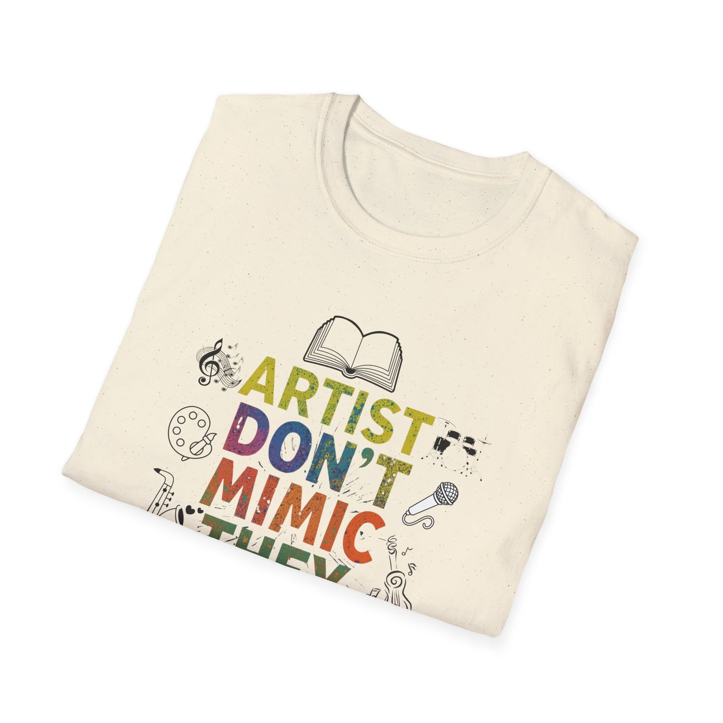 Artist Don’t Mimic They Create T-Shirt — Colorful Creative Statement Tee for Artists & Makers