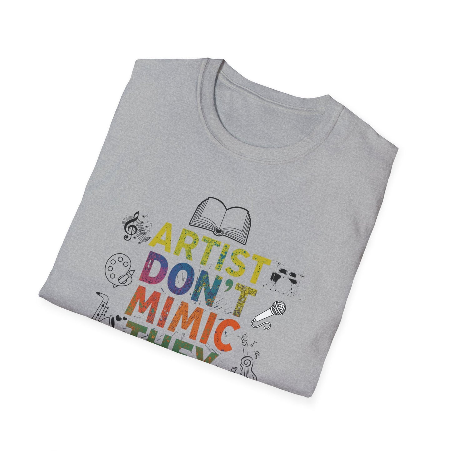 Artist Don’t Mimic They Create T-Shirt — Colorful Creative Statement Tee for Artists & Makers