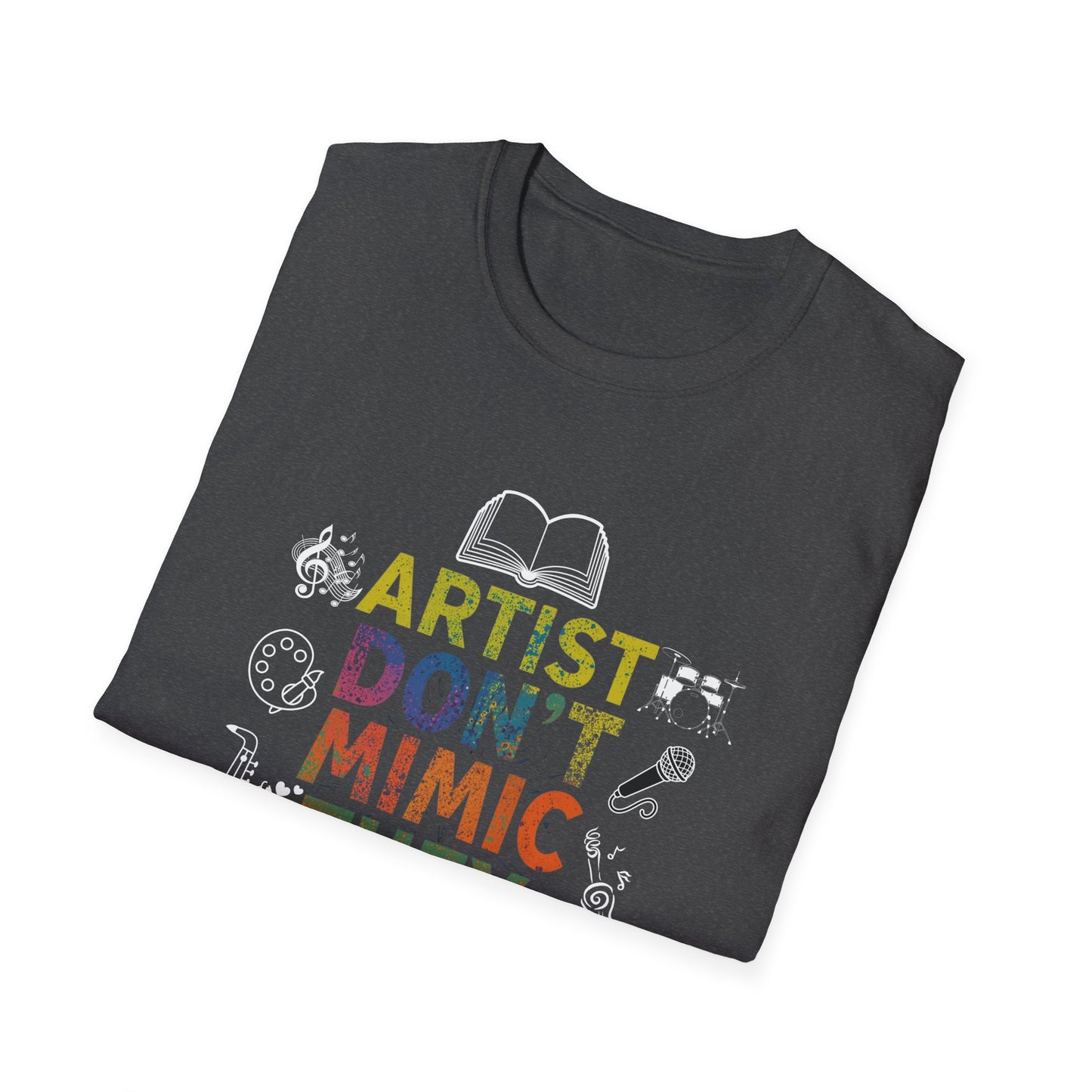 Artist Don’t Mimic They Create T-Shirt — Colorful Creative Statement Tee for Artists & Makers