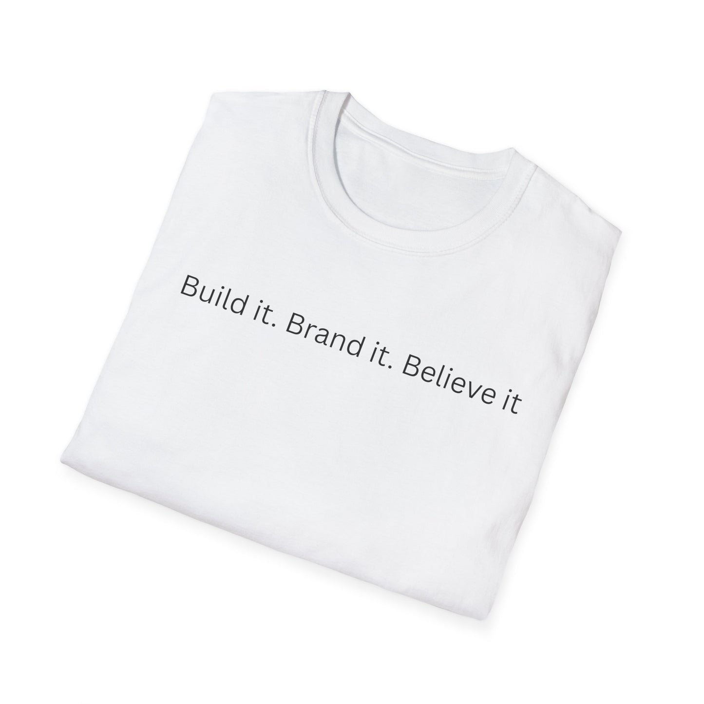 Build it. Brand it. Believe it. T-Shirt