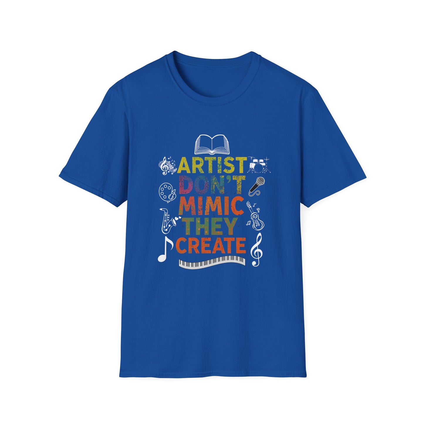 Artist Don’t Mimic They Create T-Shirt — Colorful Creative Statement Tee for Artists & Makers