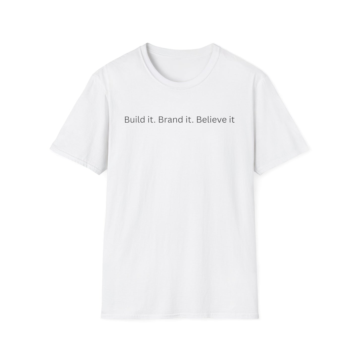 Build it. Brand it. Believe it. T-Shirt