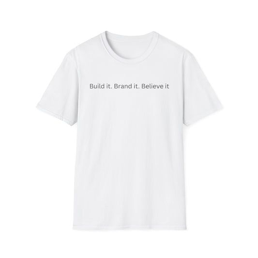 Build it. Brand it. Believe it. T-Shirt