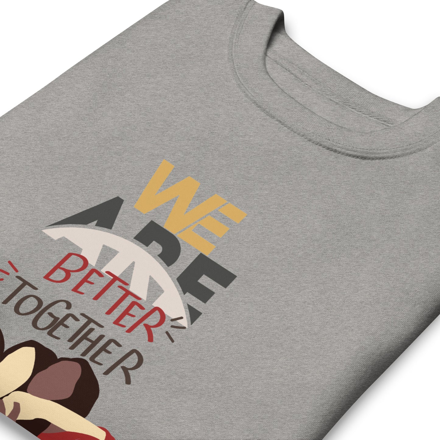 We Are Better Together - Sweatshirt