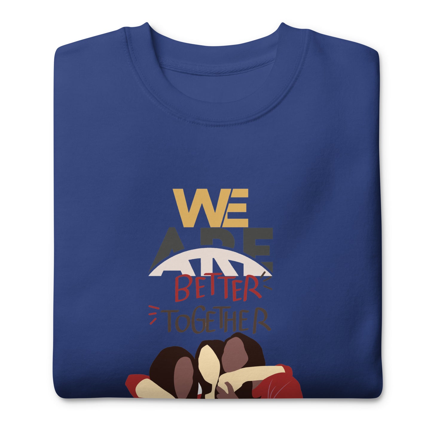 We Are Better Together - Sweatshirt